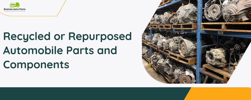 Recycled or Repurposed Automobile Parts and Components — Bamian Auto Parts