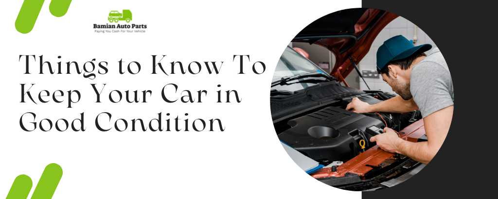 Things to Know To Keep Your Car in Good Condition — Bamian Auto Parts